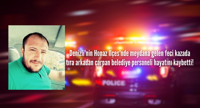 Denizli’de feci kazada belediye personeli hayatını kaybetti!
