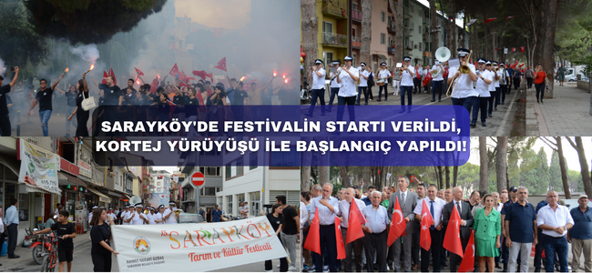 Sarayköy’de festivalin startı verildi, kortej yürüyüşü ile başlangıç yapıldı!