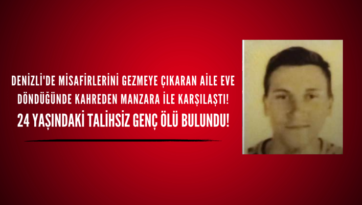 Denizli’de 24 yasındaki genç ailesi tarafından ölü bulundu!