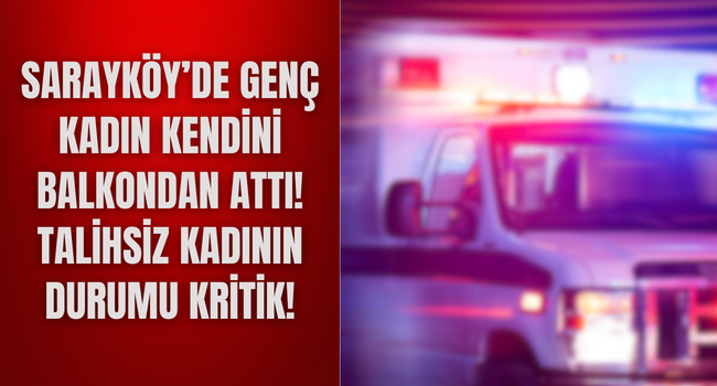 Sarayköy’de intihar, genç kadın ikinci kattan kendini boşluğa bıraktı!