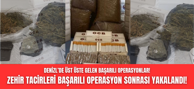 Denizli’de uyuşturucu tacirlerine operasyonlar devam ediyor!